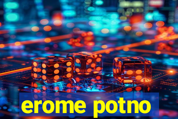 erome potno